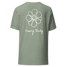 Hurry Slowly Flower Unisex T-Shirt